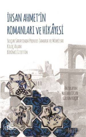İhsan Ahmet'in Romanları ve Hikayesi; Selçuk Sarayında Prenses Tamara ve Mihriyar Kılıç Arslan, Birinci İzzettin