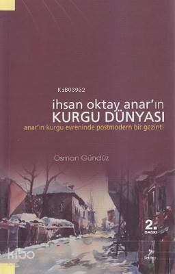 İhsan Oktay Anar'ın Kurgu Dünyası | Osman Gündüz | Grafiker Yayınları