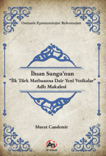 İhsan Sungu’nun “İlk Türk Matbaasına Dair Yeni Vesikalar” Adlı Makalesi