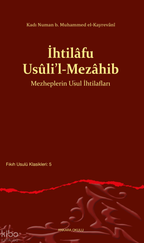 İhtilâfu Usûli’l-Mezâhib;Mezheplerin Usul İhtilafları | Kadı Numan b. 