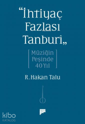 “İhtiyaç Fazlası Tanburî” Müziğin Peşinde 40 Yıl