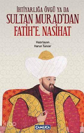 İhtiyarlığa Övgü ya da Sultan Murad'dan Fatih'e Nasihat