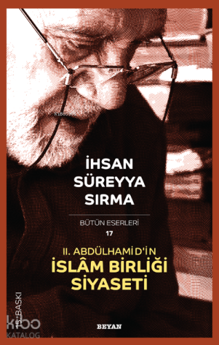 II. Abdülhamid'in İslâm Birliği Siyaseti | İhsan Süreyya Sırma | Beyan