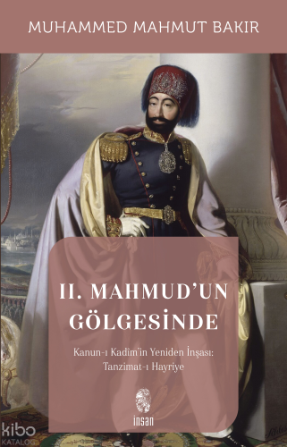 II. Mahmud'un Gölgesinde;Kanun-ı Kadîm’in Yeniden İnşası: Tanzimat-ı Hayriye