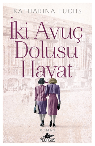 İki Avuç Dolusu Hayat | Katharina Fuchs | Pegasus Yayıncılık