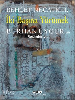 İki Başına Yürümek; Burhan Uygur'un Resimleriyle