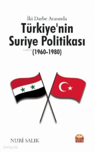 İki Darbe Arasında Türkiye'nin Suriye Politikası (1960-1980)