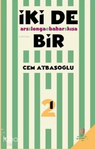 İki de Bir; Ars longa bahar kısa