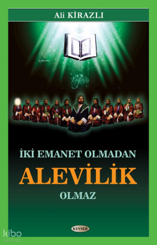 İki Emanet Olmadan Alevilik Olmaz | Ali Kirazlı | Kevser Yayıncılık