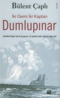 İki Gemi İki Kaptan Dumlupınar; Çanakkale Boğazı'nda İki Geminin Kaderi Birbirine Doğru Aktı