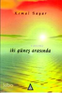 İki Güneş Arasında | Kemal Sayar | İz Yayıncılık