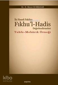 İki Hanefi Fakihin Fıkhu'l-Hadis Değerlendirmeleri; Tuhfe - Mebarık Örneği