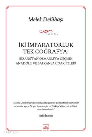 İki İmparatorluk Tek Coğrafya; Bizanstan Osmanlıya Geçişin Anadolu ve Balkanlardaki İzleri