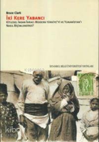 İki Kere Yabancı; Kitlesel İnsan İhracı Modern Türkiye'yi ve Yunanistan'ı Nasıl Biçimlendirdi?