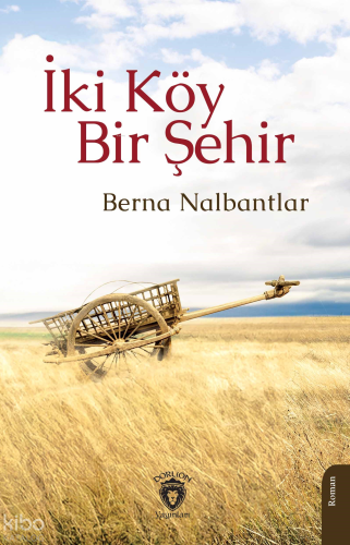 İki Köy Bir Şehir | Berna Nalbantlar | Dorlion Yayınevi