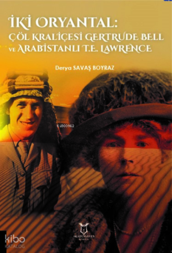 İki Oryantal Çöl Kraliçesi Gertrude Bell ve Arabistanlı T.E. Lawrence