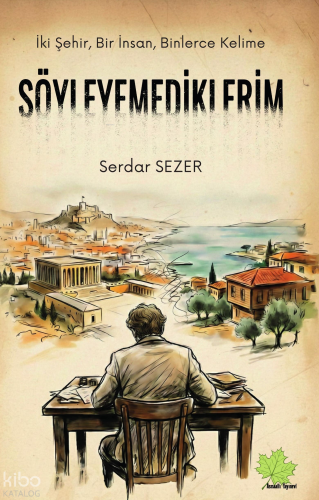 İki Şehir, Bir İnsan, Binlerce Kelime: Söyleyemediklerim | Serdar Seze