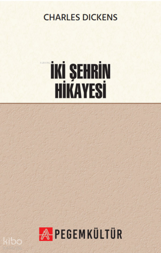 İki Şehrin Hikayesi | Charles Dickens | Pegem Kültür