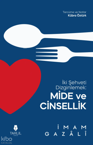 İki Şehveti Dizginlemek: Mide ve Cinsellik | İmam Gazali | Tahlil Yayı