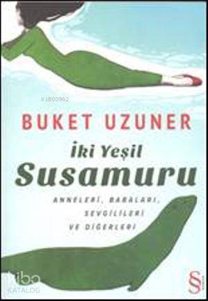 İki Yeşil Susamuru; Anneleri, Babaları, Sevgilileri ve Diğerleri | Buk