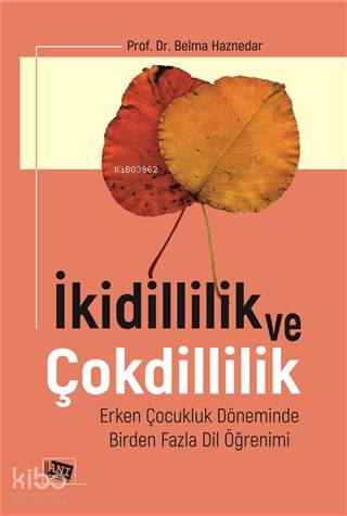 İkidillilik Ve Çokdillilik; Erken Çocukluk Döneminde Birden Fazla Dil Öğrenimi