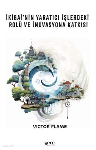 İkigai’nin Yaratıcı İşlerdeki Rolü ve İnovasyona Katkısı
