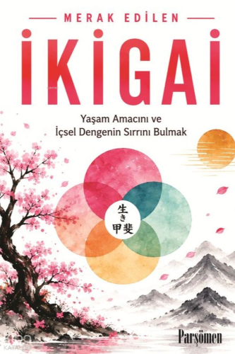 İkigai;Yaşam Amacını ve İçsel Dengenin Sırrını Bulmak | Kolektif | Par