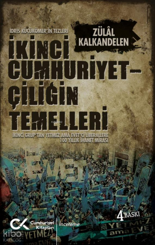 İkinci Cumhuriyetçiliğin Temelleri ;İkinci Grup'tan Yetmez Ama Evet'ci Liberallere 100 Yıllık İhanet Mirası