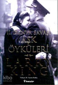 İkinci Dünya Savaşı Aşk Öyküleri | Larry King | İnkılâp Kitabevi