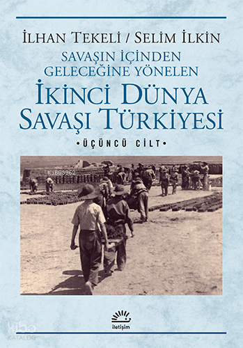 İkinci Dünya Savaşı Türkiyesi; Savaşın İçinden Geleceğine Yönelen 3. Cilt