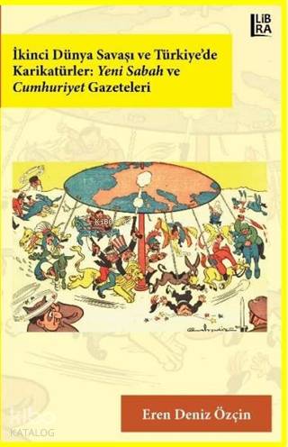 İkinci Dünya Savaşı ve Türkiye'de Karikatürler: Yeni Sabah ve Cumhuriyet Gazeteleri