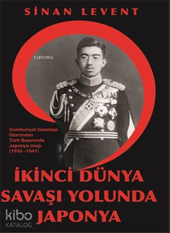 İkinci Dünya Savaşı Yolunda Japonya | Sinan Levent | Kitapdostu Yayınl