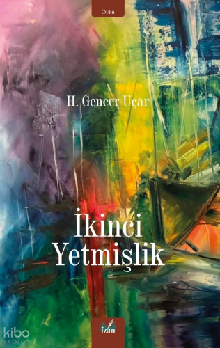 İkinci Yetmişlik | H. Gencer Uçar | İzan Yayıncılık