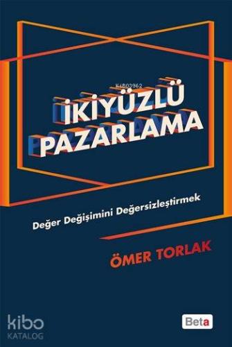 İkiyüzlü Pazarlama; Değer Değişimini Değersizleştirmek | Ömer Torlak |