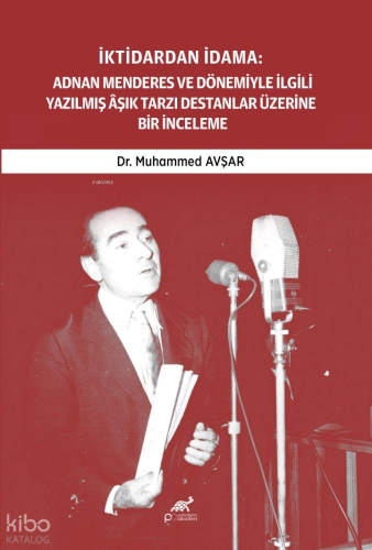 İktidardan İdama ;Adnan Menderes ve Dönemiyle İlgili Yazılmış Aşık Tarzı Destanlar Üzerine Bir İnceleme (1950-1961)