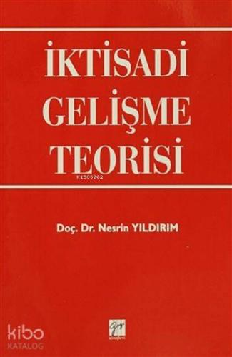 İktisadi Gelişme Teorisi | Nesrin Yıldırım | Gazi Kitabevi