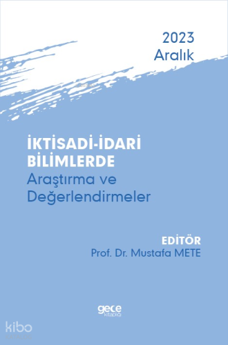 İktisadi – İdari Bilimlerde Araştırma ve Değerlendirmeler - Aralık 2023