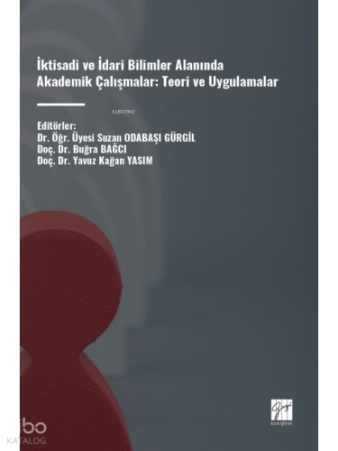 İktisadi Ve İdari Bilimler Alanında Akademik Çalışmalar: Teori ve Uygulamalar