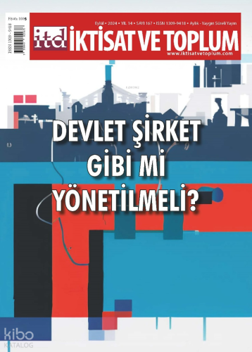İktisat ve Toplum Dergisi 167. Sayı ;Devlet Şirket Gibi mi Yönetilmeli