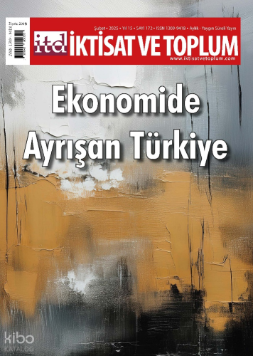 İktisat ve Toplum Dergisi 172. Sayı (Şubat 2025);Ekonomide Ayrışan Türkiye
