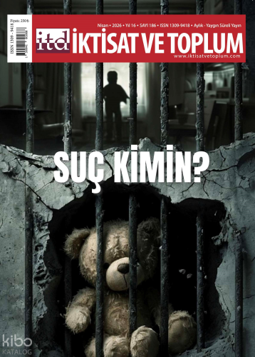 İktisat ve Toplum Dergisi 186. Sayı - Suç Kimin? | Kolektif | İktisat 