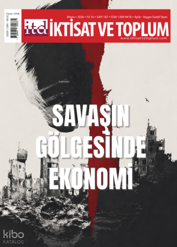 İktisat ve Toplum Dergisi 187. Sayı - Savaşın Gölgesinde Ekonomi | Kol