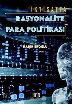 İktisatta Rasyonalite ve Para Politikası | Nadir Eroğlu | Derin Yayınl