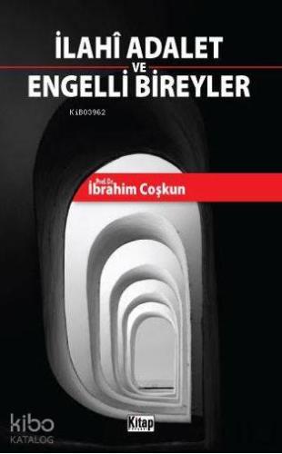 İlahi Adalet ve Engelli Bireyler | İbrahim Coşkun | Kitap Dünyası