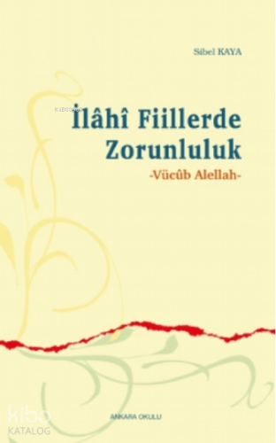 İlâhî Fiillerde Zorunluluk;Vücûb Alellah