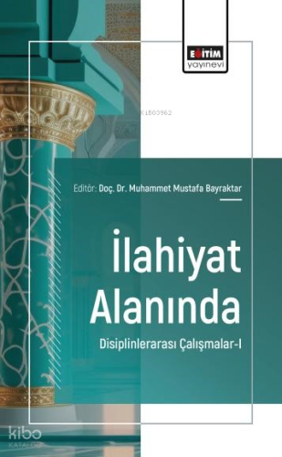 İlahiyat Alanında Disiplinlerarası Çalışmalar - 1 | Kolektif | Eğitim 