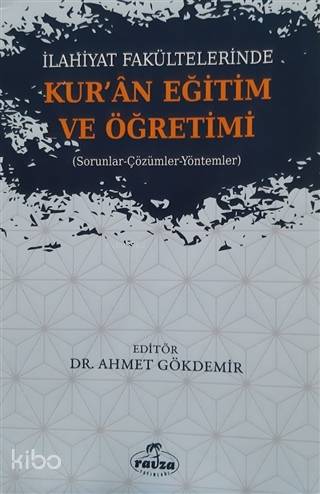 İlahiyat Fakültelerinde Kuran Eğitim ve Öğretimi; Sorunlar-Çözümler-Yöntemler