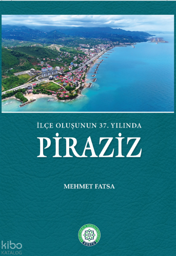 İlçe Oluşunun 37. Yılında Piraziz (Ciltli)