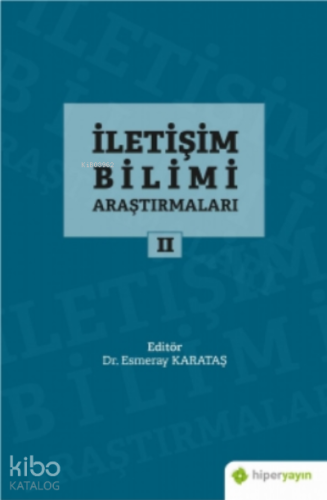 İletişim Bilimi Araştırmaları II | Esmeray Karataş | Hiper Yayınları