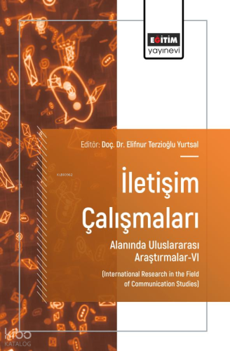 İletişim Çalışmaları Alanında Uluslararası Araştırmalar - 6;Internatio
